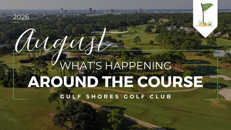 August 2026 What's Happening Around The Course graphic over an aerial view of the course and the Gulf Shores skyline